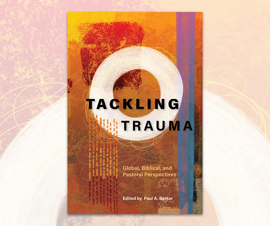 Обкладинка книги «Tackling Trauma: Global, Biblical and Pastoral Perspectives»